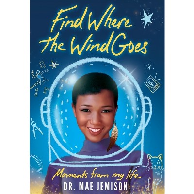 Find Where the Wind Goes - by  Mae Jemison (Hardcover)