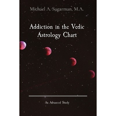 Addiction in the Vedic Astrology Chart - Large Print by  Michael A Sugarman (Paperback)
