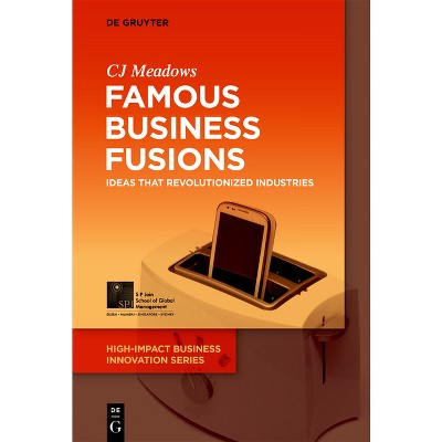 Famous Business Fusions - (High-Impact Business Innovation) by  Cj Meadows (Paperback)