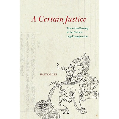 A Certain Justice - by  Haiyan Lee (Paperback)