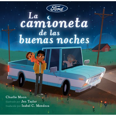 La Camioneta de Las Buenas Noches - (Ford) by  Charlie Moon (Hardcover)