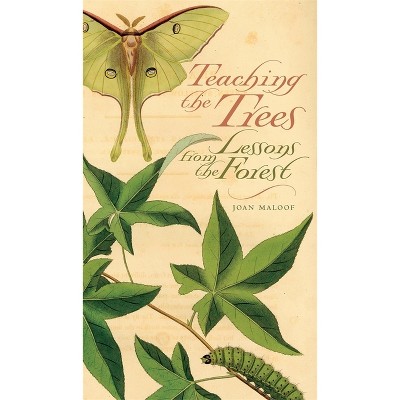 Teaching the Trees - by  Joan Maloof (Paperback)
