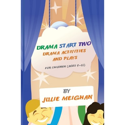 Drama Start Two Drama Activities and Plays for Children (ages 9-12) - by  Julie Meighan (Paperback)