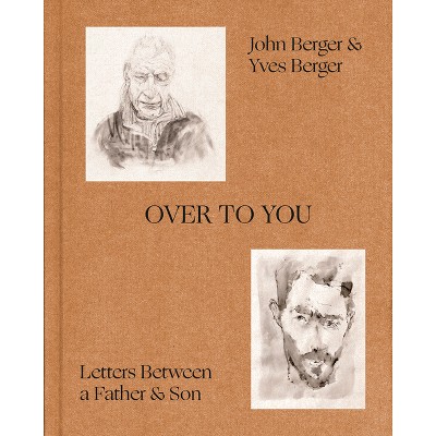 Over to You - by  John Berger & Yves Berger (Hardcover)