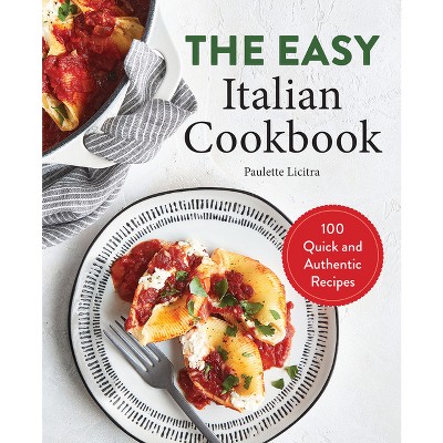 The Easy Italian Cookbook - by  Paulette Licitra (Paperback)