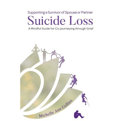 Supporting a Survivor of Spouse or Partner Suicide Loss - by  Michelle Ann Collins (Paperback)
