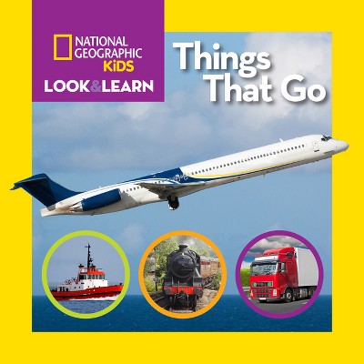 National Geographic Kids Look & Learn: Things That Go - (Board Book)