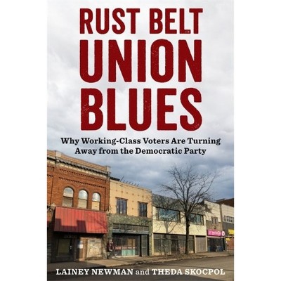 Rust Belt Union Blues - by Lainey Newman & Theda Skocpol