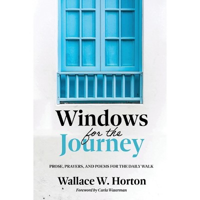 Windows for the Journey - by  Wallace W Horton (Paperback)