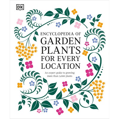 Encyclopedia of Garden Plants for Every Location - by  DK (Hardcover)