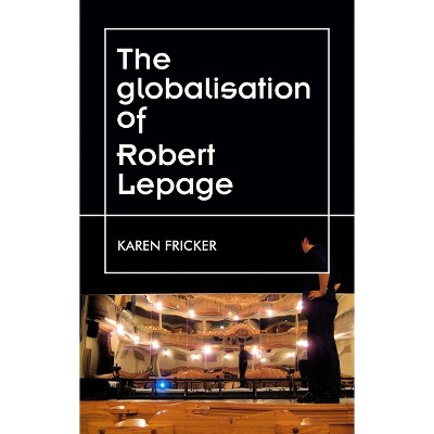 Robert Lepage's Original Stage Productions - (Theatre: Theory - Practice - Performance) by  Karen Fricker (Paperback)