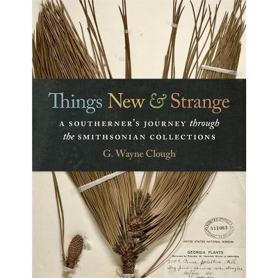 Things New and Strange - by  G Wayne Clough (Hardcover)