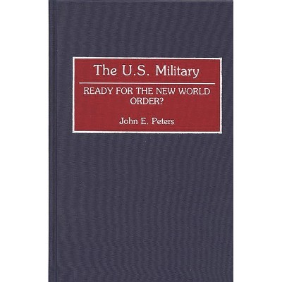 The U.S. Military - (Contributions in Military Studies) by  John E Peters (Hardcover)
