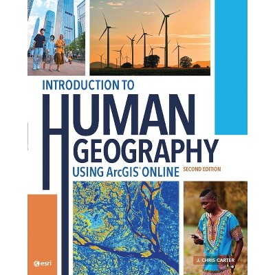 Introduction to Human Geography Using ArcGIS Online - 2nd Edition by  J Chris Carter (Paperback)