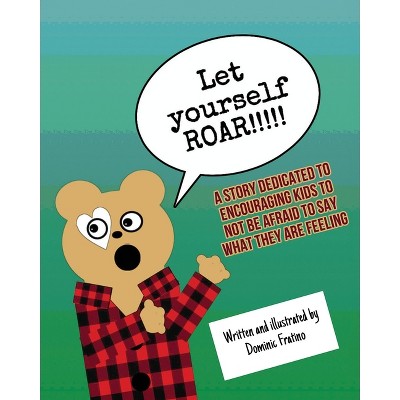 Let Yourself Roar!!! - by  Dominic Fratino (Paperback)