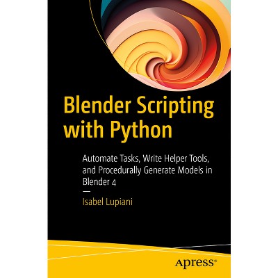 Blender Scripting with Python - by  Isabel Lupiani (Paperback)