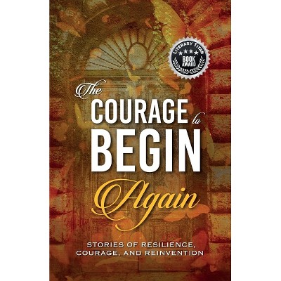 The Courage to Begin Again - by  Kirsten Harty & Lisa Michelle Umina (Paperback)