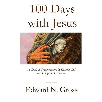 100 Days with Jesus - by  Edward N Gross (Paperback)