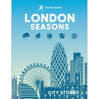 Rough Guides City Stories: London Seasons - by  Rough Guides & Beth Williams & Joanna Reeves & Rachel Lawrence & Libby Davies (Hardcover)