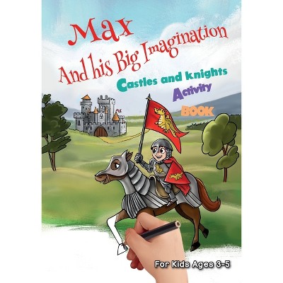 Max and his Big Imagination - Castles and Knights Activity Book - by  Chrissy Metge (Paperback)
