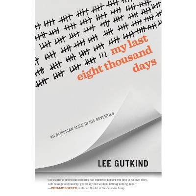 My Last Eight Thousand Days - (Crux: The Georgia Literary Nonfiction) by  Lee Gutkind (Paperback)