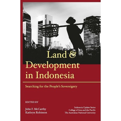 Land and Development in Indonesia - by  John F McCarthy & Kathryn Robinson (Paperback)