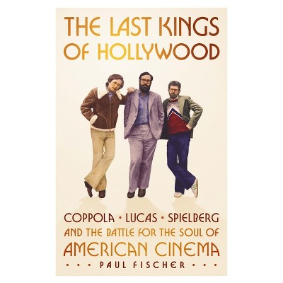 The Last Kings of Hollywood - by  Paul Fischer (Hardcover)