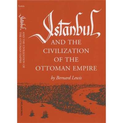 Istanbul and the Civilization of the Ottoman Empire - (Centers of Civilization (Paperback)) by  Bernard Lewis (Paperback)