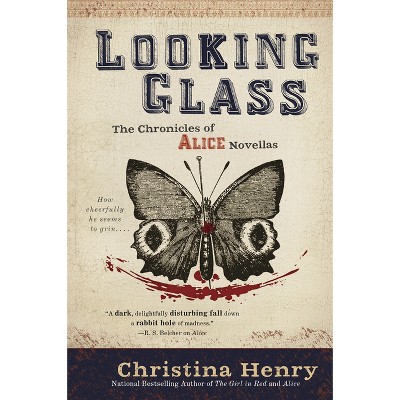 Looking Glass - (Chronicles of Alice) by  Christina Henry (Paperback)