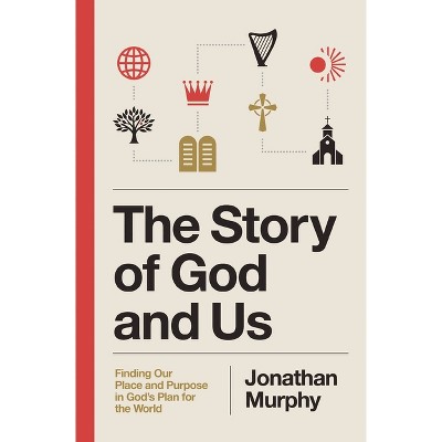 The Story of God and Us - by  Jonathan Murphy (Paperback)