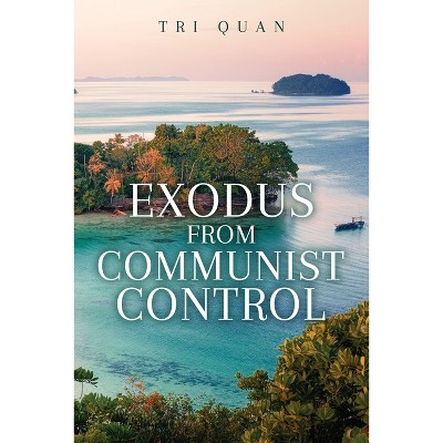 Exodus From Communist Control - by  Tri Quan (Paperback)