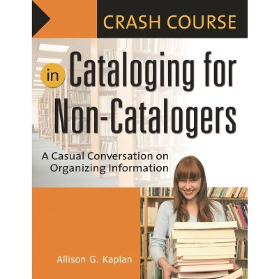 Crash Course in Cataloging for Non-Catalogers - by  Allison G Kaplan (Paperback)