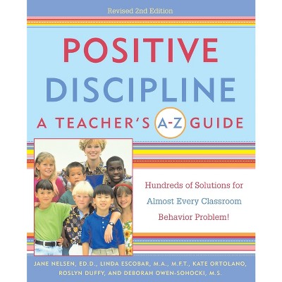 Positive Discipline: A Teacher's A-Z Guide - (Positive Discipline Library) 2nd Edition by  Jane Nelsen & Linda Escobar & Kate Ortolano (Paperback)