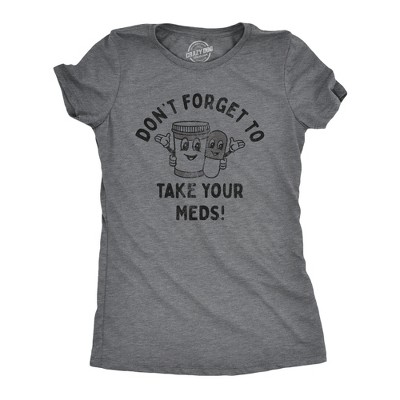 Womens Dont Forget to Take Your Meds T Shirt Funny Pills Medication Reminder Joke Tee for Ladies - Crazy Dog Women's T Shirt With Sarcastic Sayings