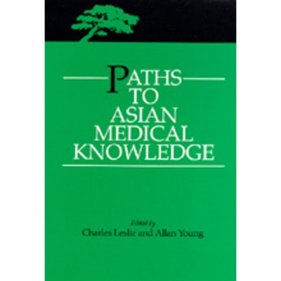 Paths to Asian Medical Knowledge - (Comparative Studies of Health Systems and Medical Care) by  Charles Leslie & Allan Young (Paperback)