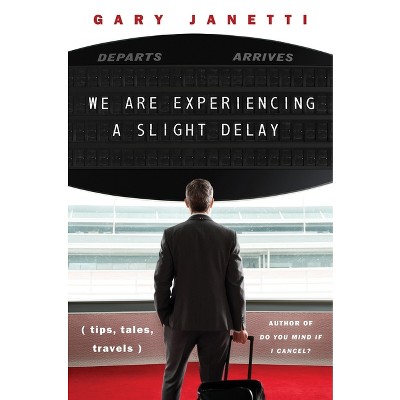 We Are Experiencing a Slight Delay - by Gary Janetti