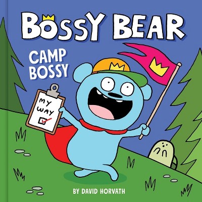 Bossy Bear: Camp Bossy - by  David Horvath (Hardcover)