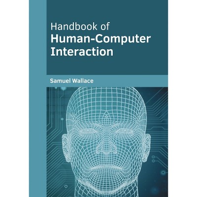 Handbook of Human-Computer Interaction - by  Samuel Wallace (Hardcover)