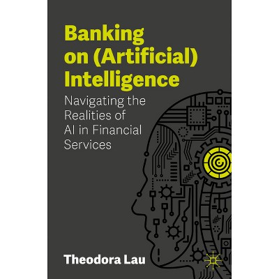 Banking on (Artificial) Intelligence - by  Theodora Lau (Paperback)
