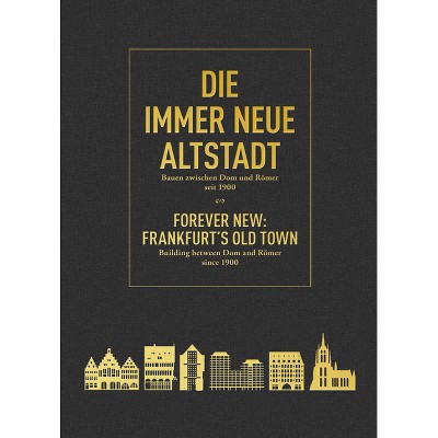 Forever New: Frankfurt's Old Town - by  Philipp Sturm & Peter Cachola Schmal (Hardcover)