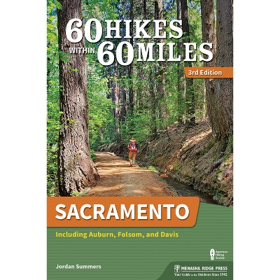 60 Hikes Within 60 Miles: Sacramento - 3rd Edition by  Jordan Summers (Paperback)