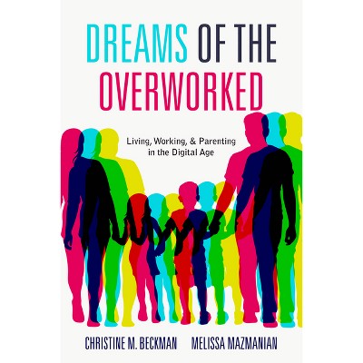 Dreams of the Overworked - by Christine M Beckman & Melissa Mazmanian