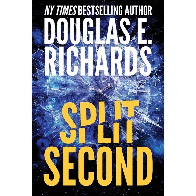 Split Second (Split Second, Book 1) - by  Douglas E Richards (Hardcover)