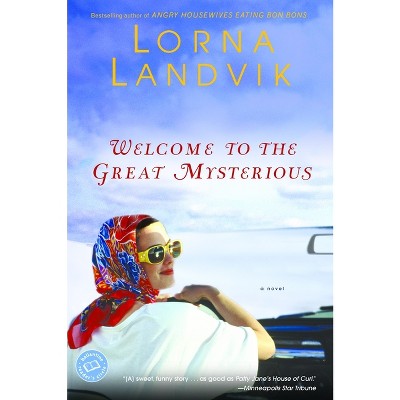 Welcome to the Great Mysterious - (Reader's Circle) by  Lorna Landvik (Paperback)
