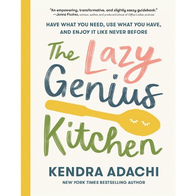 The Lazy Genius Kitchen - by  Kendra Adachi (Hardcover)