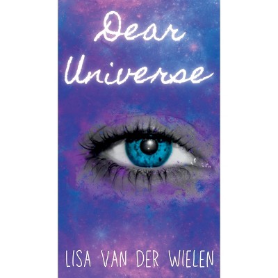 Dear Universe - by  Lisa Van Der Wielen (Hardcover)