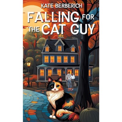Falling for the Cat Guy - (Carson Mills) by  Kate Berberich (Paperback)
