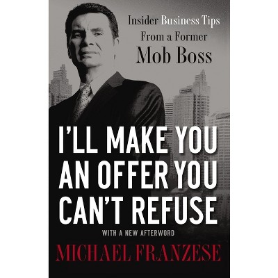I'll Make You an Offer You Can't Refuse - by  Michael Franzese (Paperback)