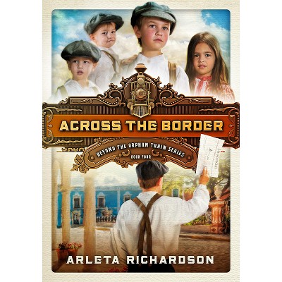 Across the Border - (Beyond the Orphan Train) by  Arleta Richardson (Paperback)
