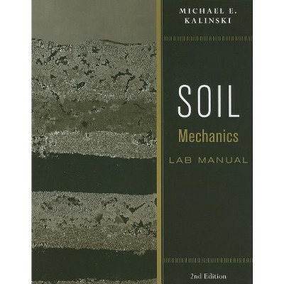 Soil Mechanics Lab Manual - 2nd Edition by  Michael E Kalinski (Paperback)